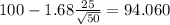 100-1.68\frac{25}{\sqrt{50}}=94.060