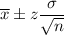 \overline{x}\pm z \dfrac{\sigma}{\sqrt{n}}