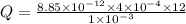 Q = \frac{8.85\times 10^{-12}  \times 4 \times 10^{-4} \times 12}{1 \times 10^{-3} }