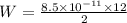 W = \frac{8.5 \times 10^{-11} \times  12}{2}