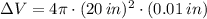 \Delta V = 4\pi \cdot (20\,in)^{2}\cdot (0.01\,in)