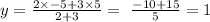y=\frac{2\times -5 + 3\times 5}{2+3}=\ \frac{-10+15}{5} = 1