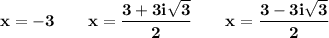 \bold{x=-3\qquad x=\dfrac{3+3i\sqrt3}{2}\qquad x=\dfrac{3-3i\sqrt3}{2}}