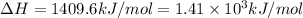 \Delta H=1409.6kJ/mol=1.41\times 10^3kJ/mol