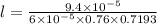 l = \frac{9.4 \times 10^{-5} }{6 \times 10^{-5}\times  0.76 \times 0.7193}