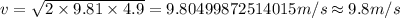 v=\sqrt {2\times 9.81\times 4.9}=9.80499872514015m/s\approx 9.8 m/s