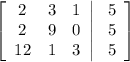 \left[\begin{array}{ccc}2&3&1\\2&9&0\\12&1&3\end{array}\right|\left\begin{array}{c}5\\5\\5\end{array}\right]
