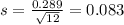 s = \frac{0.289}{\sqrt{12}} = 0.083