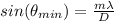 sin(\theta_{min}) = \frac{m\lambda}{D}