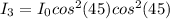 I_3 =  I_0cos^2(45)cos^{2}(45)