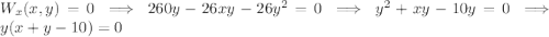 W_x(x,y)=0\implies 260y-26xy-26y^2=0\implies y^2+xy-10y=0\implies y(x+y-10)=0