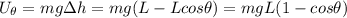 U_{\theta} = mg\Delta h = mg(L - Lcos\theta) = mgL(1 - cos\theta)