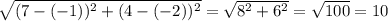 \sqrt{(7-(-1))^{2}+(4-(-2))^{2}} = \sqrt{8^{2} + 6^{2}} = \sqrt{100} = 10