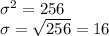 \sigma^2 = 256\\\sigma = \sqrt{256} = 16