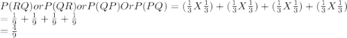 P(RQ) or P(QR) or P(QP) Or P(PQ)= (\frac{1}{3} X \frac{1}{3})+(\frac{1}{3} X \frac{1}{3})+(\frac{1}{3} X \frac{1}{3}) +(\frac{1}{3} X \frac{1}{3})  \\= \frac{1}{9}+\frac{1}{9}+\frac{1}{9}+\frac{1}{9}\\=\frac{4}{9}