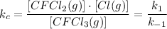 k_c=\dfrac{[CFCl_2(g)]\cdot [Cl(g)]}{[CFCl_3(g)]}=\dfrac{k_1}{k_{-1}}