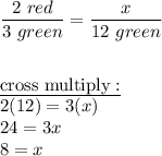 \dfrac{2\ red}{3\ green}=\dfrac{x}{12\ green}\\\\\\\underline{\text{cross multiply}:}\\2(12)=3(x)\\24=3x\\8=x