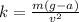 k=\frac{m(g-a)}{v^{2} }