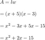 A=lw\\\\=(x+5)(x-3)\\\\=x^2-3x+5x-15\\\\=x^2+2x-15