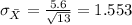 \sigma_{\bar X}= \frac{5.6}{\sqrt{13}}= 1.553
