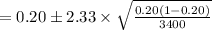 =0.20\pm 2.33\times \sqrt{\frac{0.20(1-0.20)}{3400}}