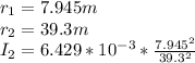 r_1= 7.945 m\\r_2= 39.3 m\\I_2=6.429*10^{-3} *\frac{7.945^2}{39.3^2}
