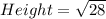 Height = \sqrt{28}