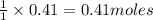 \frac{1}{1}\times 0.41=0.41moles