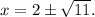 x=2 \pm\sqrt{11} .