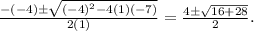 \frac{-(-4) \pm \sqrt{(-4)^{2}-4(1)(-7)}}{2(1)}= \frac{4 \pm \sqrt{16+28}}{2}.