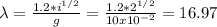 \lambda =\frac{1.2*i^{1/2} }{g} =\frac{1.2*2^{1/2} }{10x10^{-2} } =16.97