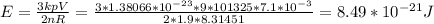 E=\frac{3kpV}{2nR}=\frac{3*1.38066*10^{-23}*9*101325*7.1*10^{-3}}{2*1.9*8.31451}=8.49*10^{-21}J