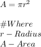 A=\pi r^2\\\\\#Where\\r-Radius\\A-Area