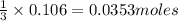 \frac{1}{3}\times 0.106=0.0353moles