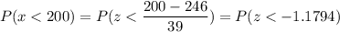 P( x < 200) = P( z < \displaystyle\frac{200 - 246}{39}) = P(z < -1.1794)
