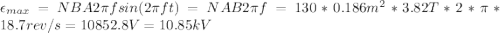 \epsilon_{max} = NBA2\pi f sin(2\pi ft) = NAB2\pi f = 130*0.186 m^{2}*3.82 T*2*\pi*18.7 rev/s = 10852.8 V = 10.85 kV