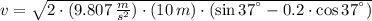 v = \sqrt{2\cdot (9.807\,\frac{m}{s^{2}} )\cdot (10\,m)\cdot (\sin 37^{\textdegree} - 0.2\cdot \cos 37^{\textdegree})}