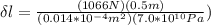 \delta l = \frac{(1066 N)(0.5m)}{(0.014*10^{-4}m^2)(7.0*10^{10}Pa})