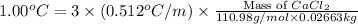 1.00^oC=3\times (0.512^oC/m)\times \frac{\text{Mass of }CaCl_2}{110.98g/mol\times 0.02663kg}