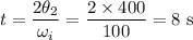 t = \dfrac{2\theta_2}{\omega_i} = \dfrac{2\times400}{100} = 8\ \text{s}
