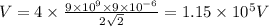 V=4\times \frac{9\times 10^9\times 9\times 10^{-6}}{2\sqrt 2}=1.15\times 10^5 V