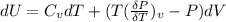 dU=C_{v} dT+(T(\frac{\delta P}{\delta T} )_{v} -P)dV
