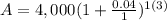 A=4,000(1+\frac{0.04}{1})^{1(3)}