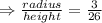 \Rightarrow \frac{radius }{height}=\frac {3}{26}