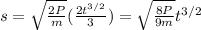 s=\sqrt{\frac{2P}{m} } (\frac{2t^{3/2} }{3} )=\sqrt{\frac{8P}{9m} } t^{3/2}