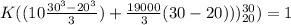 K( (10\frac{30^{3}-20^{3}}{3})+\frac{19000}{3}(30-20)))_{20}^{30}) = 1