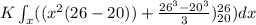 K\int_{x}( (x^{2}(26-20)) +\frac{26^{3}-20^{3}}{3})_{20}^{26})dx