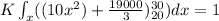 K\int_{x}( (10x^{2})+\frac{19000}{3})_{20}^{30})dx = 1