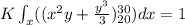 K\int_{x}( (x^{2}y +\frac{y^{3}}{3})_{20}^{30})dx = 1