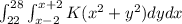 \int_{22}^{28} \int_{x-2}^{x+2}K(x^{2}+y^{2})dydx